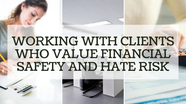 Working with clients who value safety and hate financial risk